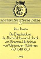Die Ehescheidung Des Bischofs Hans Von Luebeck Von Prinzessin Julia Felicitas Von Wuerttemberg-Weiltingen Ad 1648-1653: Ein Beitrag Zum Protestantisch 3820474587 Book Cover
