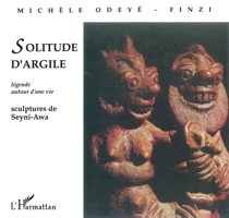 Solitude d'argile: Legende autour d'une vie : sculptures de Seyni-Awa 2738426859 Book Cover