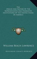 The Origin And Nature Of The Representative And Federative Institutions Of The United States Of America 1240099355 Book Cover