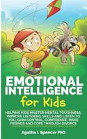 Emotional Intelligence for Kids : Helping Kids Master Mental Toughness, Improve Listening Skills and Listen to You, Gain Control, Confidence, Make Friends and Cope Through Divorce 1729010946 Book Cover