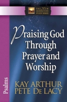 Praising God Through Prayer and Worship: Psalms 0736923047 Book Cover