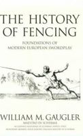 The History of Fencing : Foundations of Modern European Swordplay 1884528163 Book Cover