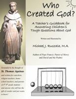 Who Created God?: A Teacher's Guidebook for Answering Children's Tough Questions about God 0692713093 Book Cover