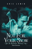 Not for Your Snow: A Gospel Novel 1684869048 Book Cover
