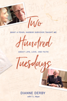 Two Hundred Tuesdays: What a Pearl Harbor Survivor Taught Me about Life, Love, and Faith 1641583738 Book Cover