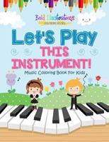 Let's Play This Instrument! Music Coloring Book For Kids 1641939877 Book Cover