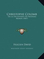 Christophe Colomb: Ou La Decouverte Du Nouveau Monde (1847) 2012161812 Book Cover