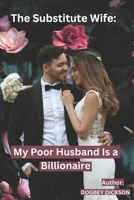 The Substitute Wife: My Poor Husband Is a Billionaire B0CCCSDNFR Book Cover