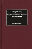 Taking Liberties: Early American Women's Magazines and Their Readers by Aronson, Amy B. 1st edition (2002) Hardcover 0275975231 Book Cover
