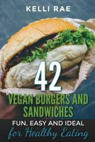 42 Vegan Burgers and Sandwiches: Fun, Easy and Ideal for Healthy Eating 1532746407 Book Cover