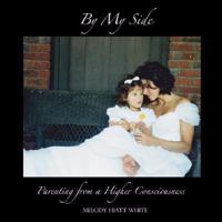 By My Side: Parenting from a Higher Consciousness 1598586440 Book Cover