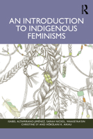 An Introduction to Indigenous Feminisms 1032587504 Book Cover