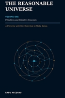 The Reasonable Universe: A Universe with No Choice but to Make Sense B0HB8HGBT4 Book Cover