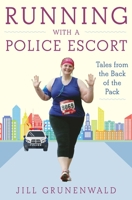 Running with a Police Escort: Tales from the Back of the Pack 1510740910 Book Cover