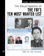 The Encyclopedia of the FBI's Ten Most Wanted List: 1950 to the Present 0816045615 Book Cover
