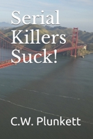 Serial Killers Suck! B09CRSP542 Book Cover
