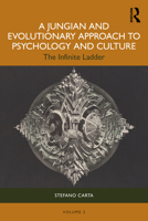A Jungian and Evolutionary Approach to Psychology and Culture: The Infinite Ladder 1032957670 Book Cover