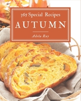 365 Special Autumn Recipes: An Autumn Cookbook Everyone Loves! B08GFL6QRT Book Cover