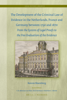 The Development of the Criminal Law of Evidence in the Netherlands, France and Germany Between 1750 And 1870 : From the System of Legal Proofs to the Free Evaluation of the Evidence 9004415017 Book Cover
