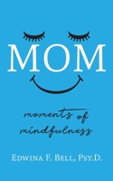 Mom: Moments of Mindfulness 1950948722 Book Cover
