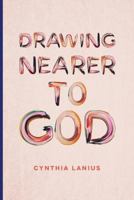 Drawing Nearer to God: Women's Bible Study 1941422330 Book Cover