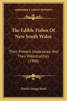 The Edible Fishes of New South Wales: Their Present Importance and Their Potentialities 1120876230 Book Cover