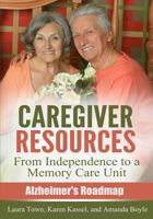 Caregiver Resources: From Independence to a Memory Care Unit 1943414017 Book Cover