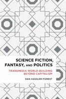 Science Fiction, Fantasy, and Politics: Transmedia World-Building Beyond Capitalism 1783484934 Book Cover