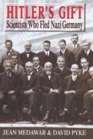 Hitler's Gift : The True Story of the Scientists Expelled by the Nazi Regime 1611457092 Book Cover