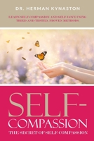 Self-Compassion: The Secret of Self-Compassion: Learn Self-Compassion and Self-Love Using Tried-and-Tested, Proven Methods 1099191661 Book Cover