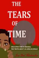 The Tears of Time: Once Upon a Time in Rwanda: Dario's Diary 1495285456 Book Cover