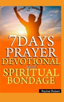 7 DAYS PRAYER DEVOTIONAL AGAINST SPIRITUAL BONDAGE B08TH1WTB2 Book Cover