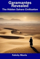 Garamantes Revealed: The Hidden Sahara Civilization B0CFCJ2KC3 Book Cover