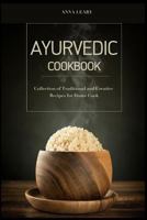 Ayurvedic Cookbook: Collection of Traditional and Creative Recipes for Home Cook 1517326451 Book Cover