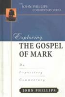 Exploring the Gospel of Mark (John Phillips Commentary Series) (John Phillips Commentary Series) 0825433819 Book Cover