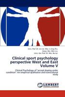 Clinical sport psychology perspective West and East Volume V: Clinical Psychology of "accept doping under condition": An empirical qualitative and transcultural study 3845444800 Book Cover