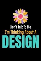 Don't Talk To Me I'm Thinking About A Design: The Book Is For You To Create Your Fashion Styles, Sketching Your Artistic Fashion Design Ideas On Women Line Shapes Silhouettes Figure Templates. 1674674414 Book Cover