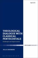 Theological Dialogue with Classical Pentecostals: Challenges and Opportunities 056768248X Book Cover