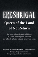 Ereshkigal: Queen of the Land of No Return: She is the silence beneath all things. The Queen who strips the soul bare, not to break it, but to return it to its truest form. B0G5Y6V1D9 Book Cover