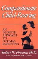 Compassionate Child-Rearing: An In-Depth Approach to Optimal Parenting 0967668425 Book Cover