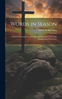 Words in Season: A Manual of Instruction, Comfort and Devotion, for Family Reading and Private Use 1020735775 Book Cover