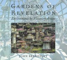Gardens of Revelation: Environments by Visionary Artists 1558593608 Book Cover