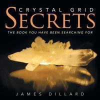 Crystal Grid Secrets: The book you have been searching for 1507861753 Book Cover