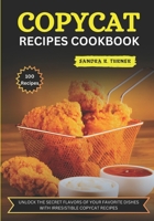 Copycat Recipes Cookbook: Unlock the Secret Flavors of Your Favorite Dishes with Irresistible Copycat Recipes B0CVTV79DM Book Cover