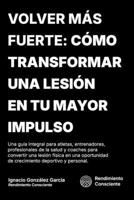 VOLVER MÁS FUERTE: CÓMO TRANFORMAR UNA LESIÓN EN TU MAYOR IMPULSO (Spanish Edition) B0FL111266 Book Cover