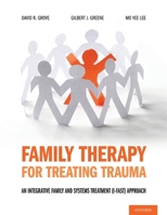 Family Therapy for Treating Trauma: An Integrative Family and Systems Treatment (I-Fast) Approach 0190059400 Book Cover