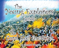 The Young Explorers' Guide To Coral Reef Creatures 1838285202 Book Cover