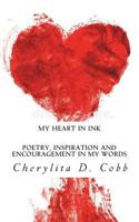 My Heart In Ink: Poetry, inspiration and encouragement in my words 1979876827 Book Cover