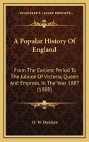 A Popular History of England: From the Earliest Period to the Jubilee of Victoria, Queen and Empress, in the Year 1887 (1888) 1347174117 Book Cover