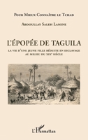 L'épopée de Taguila: La vie d'une jeune fille réduite en esclavage au milieu du XIXe siècle (Pour Mieux Connaître Le Tchad) (French Edition) 2343157588 Book Cover
